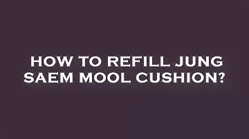 How to refill jung saem mool cushion?